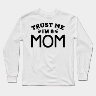 Trust Me, I'm a Mom Long Sleeve T-Shirt